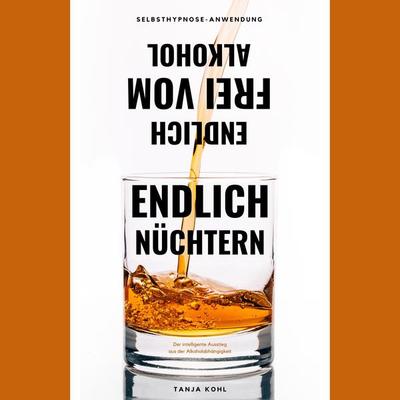 Endlich nüchtern. Endlich frei vom Alkohol. - Tanja Kohl, Audio, 4066338871183