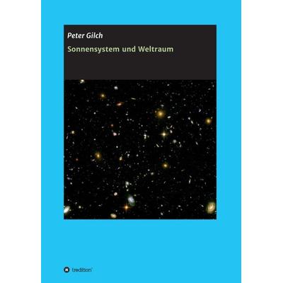 Sonnensystem und Weltraum, Taschenbuch von Peter Gilch, Tredition, 978-3-7469-6024-1