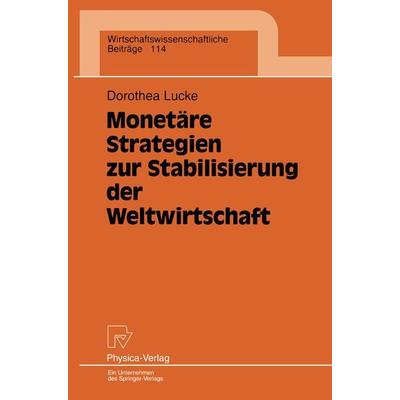 Monetäre Strategien zur Stabilisierung der Weltwirtschaft, Taschenbuch von Dorothea Lucke, Physica, 978-3-7908-0856-8