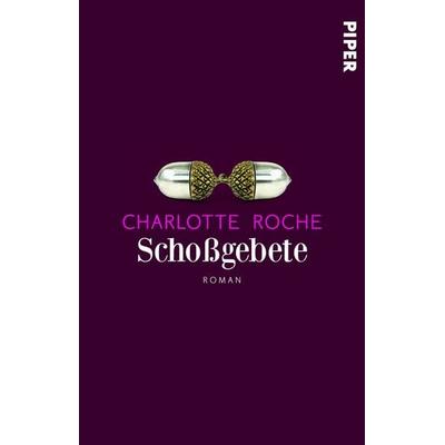Schoßgebete, Taschenbuch von Charlotte Roche, Piper