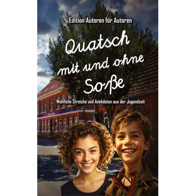 Quatsch mit und ohne Soße - Wohlfeile Streiche und Anekdoten aus der Jugendzeit, Taschenbuch von Edition "Autoren für Autoren"; Tredition,