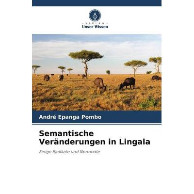 Semantische Veränderungen in Lingala, Taschenbuch von André Epanga Pombo, Verlag Unser Wissen, 978-620-5-03383-8