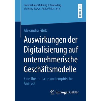 Auswirkungen der Digitalisierung auf unternehmerische Geschäftsmodelle, Taschenbuch von Alexandra Fibitz, Springer Fachmedien Wiesbaden GmbH,