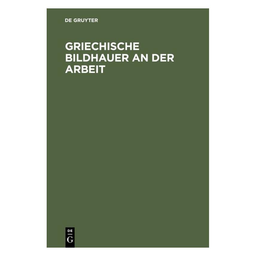 De Gruyter Griechische Bildhauer an der Arbeit (Deutsch, Hardcover, Carl Blümel) (35119775)