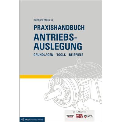 Praxishandbuch Antriebsauslegung, Gebundene Ausgabe von Reinhard Mansius, Vogel Communications Group GmbH & Co. KG, 978-3-8343-3406-0