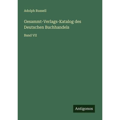 Gesammt-Verlags-Katalog des Deutschen Buchhandels, Taschenbuch von Adolph Russell, Antigonos Verlag, 978-3-563-46883-8