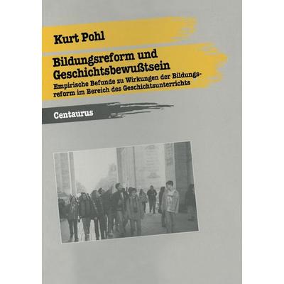 Bildungsreform und Geschichtsbewußtsein, Taschenbuch von Kurt Pohl, Centaurus Verlag & Media, 978-3-8255-0031-3