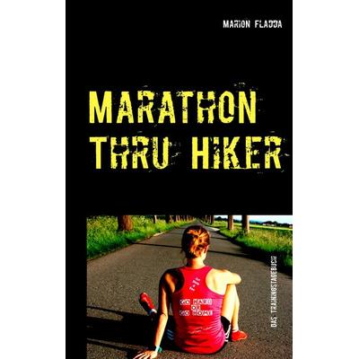 Marathon Thru Hiker, Taschenbuch von Marion Fladda, BoD – Books on Demand, 978-3-7448-3451-3