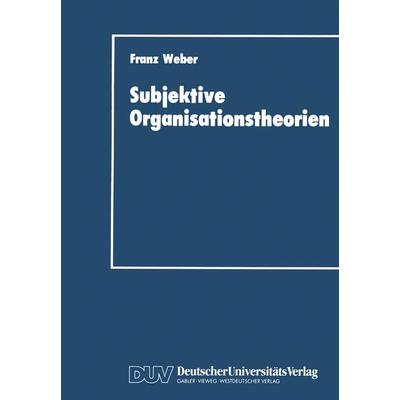 Subjektive Organisationstheorien, Taschenbuch von Franz Weber, Deutscher Universitätsverlag, 978-3-8244-0088-1