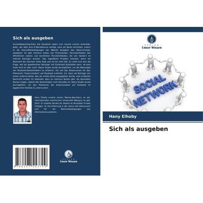 Sich als ausgeben, Taschenbuch von Hany Elhoby, Verlag Unser Wissen, 978-620-7-55370-9