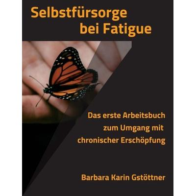 Selbstfürsorge bei Fatigue, Taschenbuch von Barbara Karin Gstöttner, Tredition, 978-3-347-35649-8