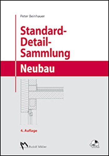 Peter Beinhauer - Standard-Detail-Sammlung Neubau: Aktuelle Konstruktionsdetails für Bauvorhaben - Preis vom 01.10.2026 17:08:56 h