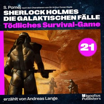Tödliches Survival-Game (Sherlock Holmes - Die galaktischen Fälle, Folge 21) - Arthur Conan Doyle,S. Pomej, Audio, 9783991712084