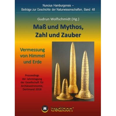 Maß und Mythos, Zahl und Zauber - Die Vermessung von Himmel und Erde, Gebundene Ausgabe von Gudrun Wolfschmidt, Tredition, 978-3-7482-2191-3