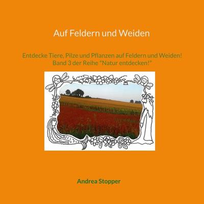 Auf Feldern und Weiden, Taschenbuch von Andrea Stopper, BoD – Books on Demand, 978-3-8482-1906-3