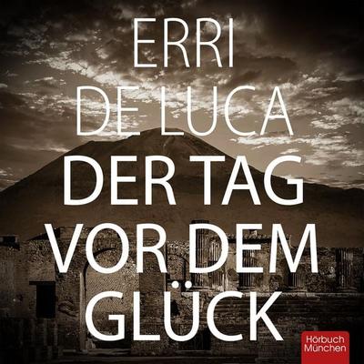 Der Tag vor dem Glück - Erri De Luca, Audio, 4066004655635