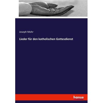 Lieder für den katholischen Gottesdienst, Taschenbuch von Joseph Mohr, Hansebooks, 978-3-7433-6102-7
