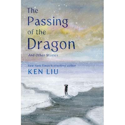 The Passing of the Dragon and Other Stories, Gebundene Ausgabe von Ken Liu, Simon + Schuster LLC, 978-1-66820-834-2