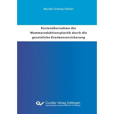 Kostenübernahme der Mammareduktionsplastik durch die gesetzliche Krankenversicherung, Taschenbuch von Michael Grübnau-Rieken, Cuvillier Verlag,
