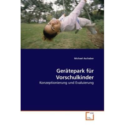 Gerätepark für Vorschulkinder, Taschenbuch von Michael Aschaber, VDM, 978-3-639-23719-1