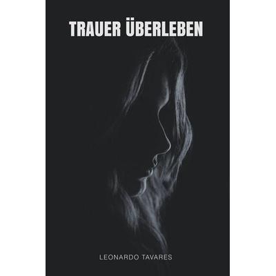 Trauer Überleben, Taschenbuch von Leonardo Tavares, Realleotavares