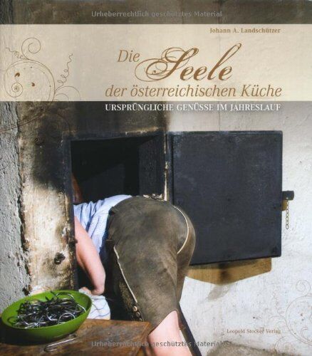 Landschützer, Johann A. - Die Seele der österreichischen Küche: Ursprüngliche Genüsse im Jahreslauf - Preis vom 30.09.2026 22:30:23 h