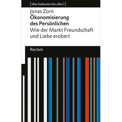 Ökonomisierung des Persönlichen. Wie der Markt Freundschaft und Liebe erobert., Taschenbuch von Jonas Zorn, Reclam, Philipp, 978-3-15-014592-0