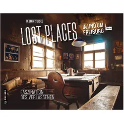 Seidel:Lost Places in und um Freiburg, Reisebücher von Jasmin Seidel
