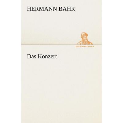 Das Konzert, Taschenbuch von Hermann Bahr, Tredition, 978-3-8472-3621-4