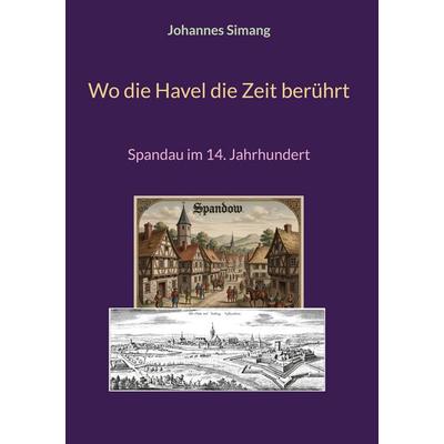 Wo die Havel die Zeit berührt, Gebundene Ausgabe von Johannes Simang, BoD – Books on Demand, 978-3-696-71546-5