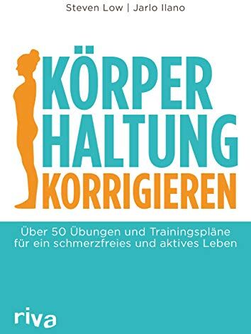 Steven Low - Körperhaltung korrigieren: Über 50 Übungen und Trainingspläne für ein schmerzfreies und aktives Leben - Preis vom 13.10.2026 11:25:28 h