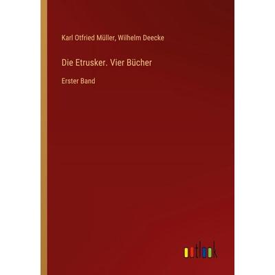 Die Etrusker. Vier Bücher, Taschenbuch von Karl Otfried Müller,Wilhelm Deecke, Outlook, 978-3-368-52827-0
