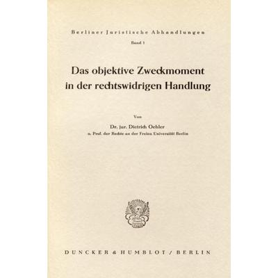 Das objektive Zweckmoment in der rechtswidrigen Handlung., Taschenbuch von Dietrich Oehler, Duncker & Humblot, 978-3-428-01097-4