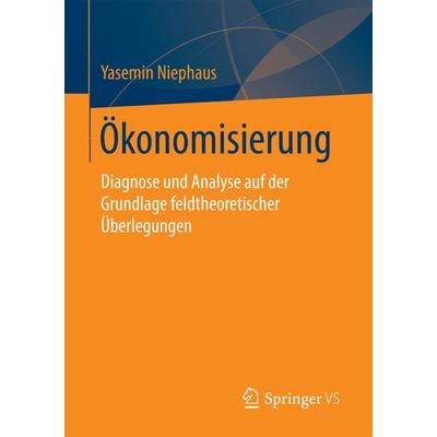 Ökonomisierung, Taschenbuch von Yasemin Niephaus, Springer Fachmedien Wiesbaden GmbH, 978-3-658-18608-1
