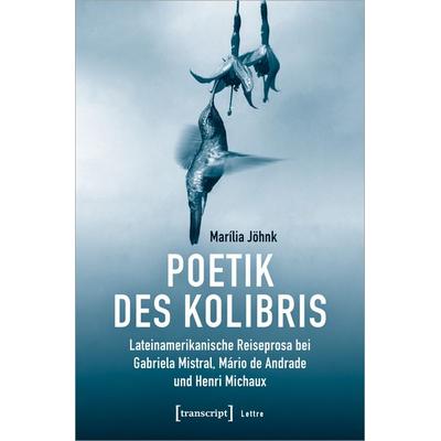 Poetik des Kolibris, Taschenbuch von Marília Jöhnk, Transcript, 978-3-8376-5864-4