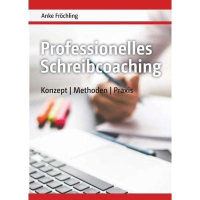 Professionelles Schreibcoaching, Taschenbuch von Anke Fröchling, Tredition, 978-3-7469-2288-1