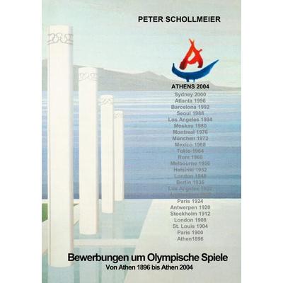 Bewerbungen um Olympische Spiele, Von Athen 1896 bis Athen 2004, Taschenbuch von Peter Schollmeier, Deutsche Sporthochschule Köln, 978-3-88338-003-2