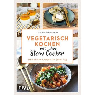 Vegetarisch kochen mit dem Slow Cooker, Gebundene Ausgabe von Gabriele Frankemölle, Riva, 978-3-7423-1694-3