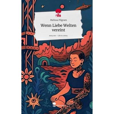 Wenn Liebe Welten vereint. Life is a Story - story.one, Gebundene Ausgabe von Melissa Pilgram, Storylution, 978-3-7115-9345-0