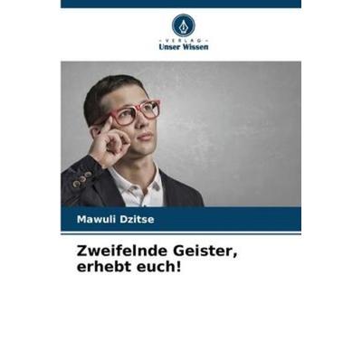 Zweifelnde Geister, erhebt euch!, Taschenbuch von Mawuli Dzitse, Verlag Unser Wissen, 978-620-5-96101-8