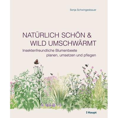Natürlich schön und wild umschwärmt, Gebundene Ausgabe von Sonja Schwingesbauer, Haupt Verlag, 978-3-258-08295-0