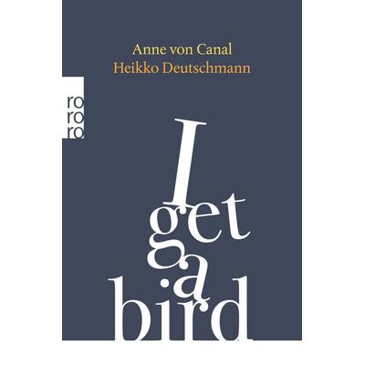 I get a bird, Taschenbuch von Anne Canal,Heikko Deutschmann, Rowohlt Taschenbuch, 978-3-499-00860-3