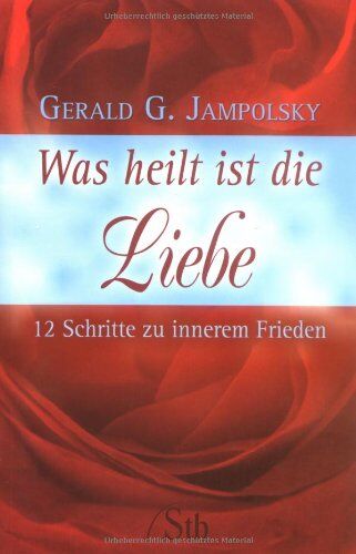 Jampolsky, Gerald G. - Was heilt ist die Liebe - 12 Schritte zu innerem Frieden - Preis vom 13.10.2026 11:25:28 h