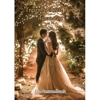 Hochzeitszauber zum Ausmalen, Taschenbuch von Clara Farbenfroh, Tredition, 978-3-384-23656-2