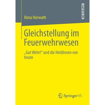Gleichstellung im Feuerwehrwesen, Taschenbuch von Ilona Horwath, Springer Fachmedien Wiesbaden GmbH, 978-3-658-00913-7