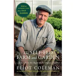 The Self-Fed Farm and Garden, Ratgeber von Eliot Coleman, Dan Barber