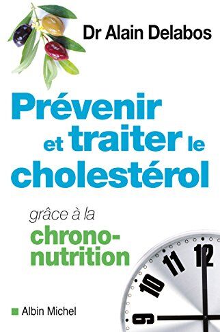 Alain Delabos - Prévenir et traiter le cholestérol grâce à la chrono-nutrition - Preis vom 11.10.2026 03:10:56 h