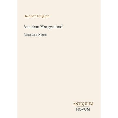 Aus dem Morgenland, Taschenbuch von Heinrich Brugsch, Antiquum Novum Verlag, 978-3-387-44569-5