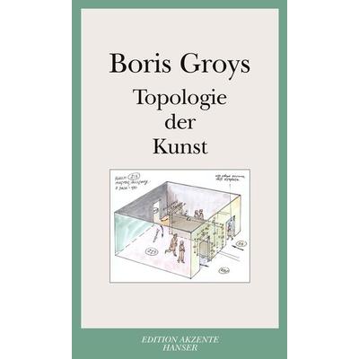 Topologie der Kunst, Taschenbuch von Boris Groys, Carl Hanser, 978-3-446-23434-5