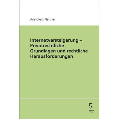 Internetversteigerung – Privatrechtliche Grundlagen und rechtliche Herausforderungen, Gebundene Ausgabe von Aristotelis Plattner, Stämpfli Verlag AG,